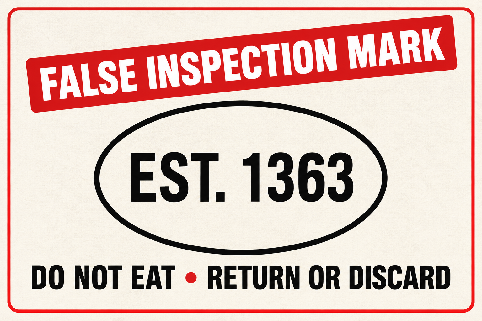 False EST. 1363 meat inspection mark with do not eat, return or discard warning
